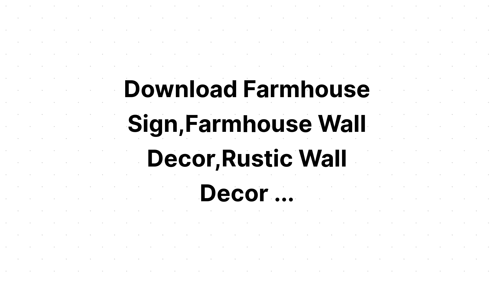 Download Farmhouse Sign Rustic Farmhouse SVG File